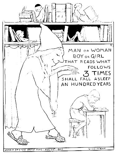 MAN OR WOMAN, BOY OR GIRL, THAT READS WHAT FOLLOWS 3 TIMES SHALL FALL ASLEEP AN HUNDRED YEARS. JOHN D. BATTEN DREW THIS: AUG. 19th, 1891 GOOD-NIGHT