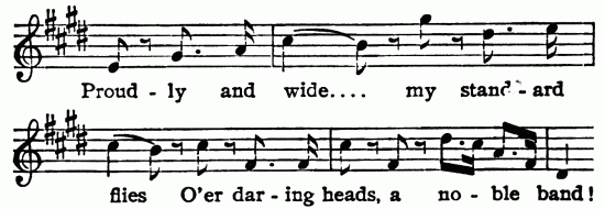 Musical notation; Proud-ly and wide ... my stand-ard  flies O'er dar-ing heads, a no-ble band!